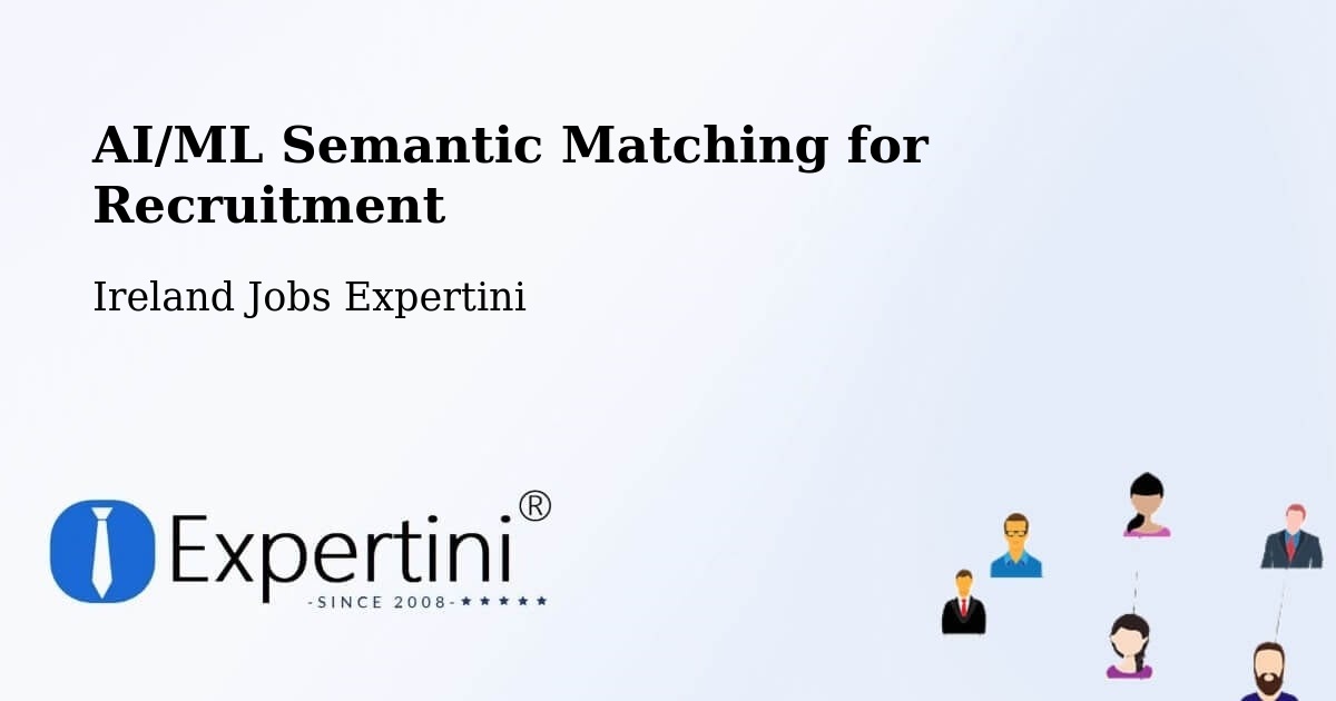 AI/ML Semantic Matching for Recruitment - Ireland Jobs Expertini